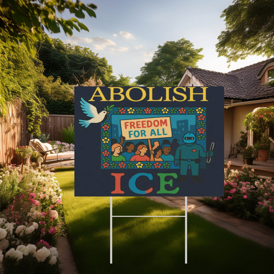 Abolish ICE Yard Sign - Protest Sign