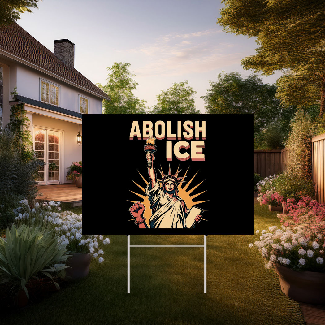 Abolish ICE , Anti Trump Yard Sign