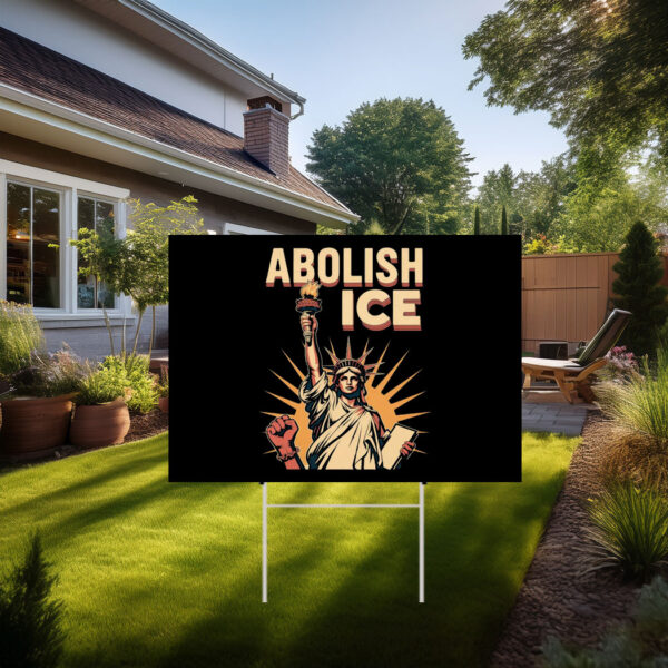 Abolish ICE , Anti Trump Yard Sign