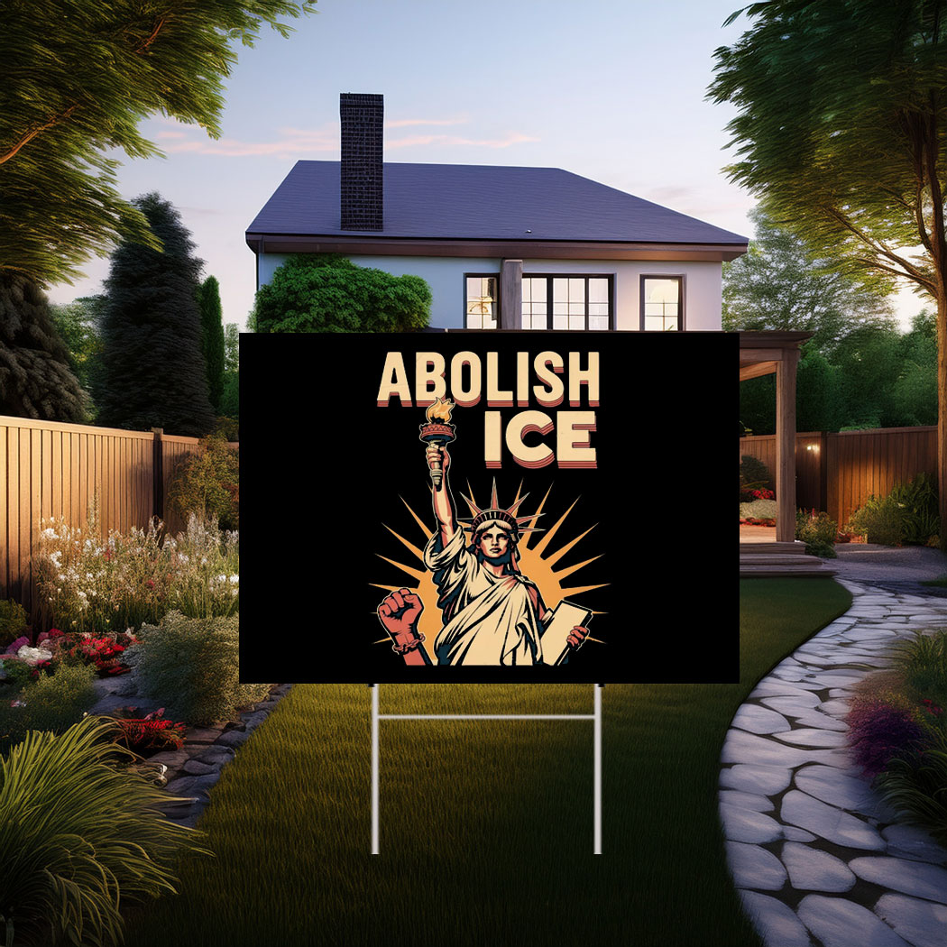 Abolish ICE , Anti Trump Yard Sign