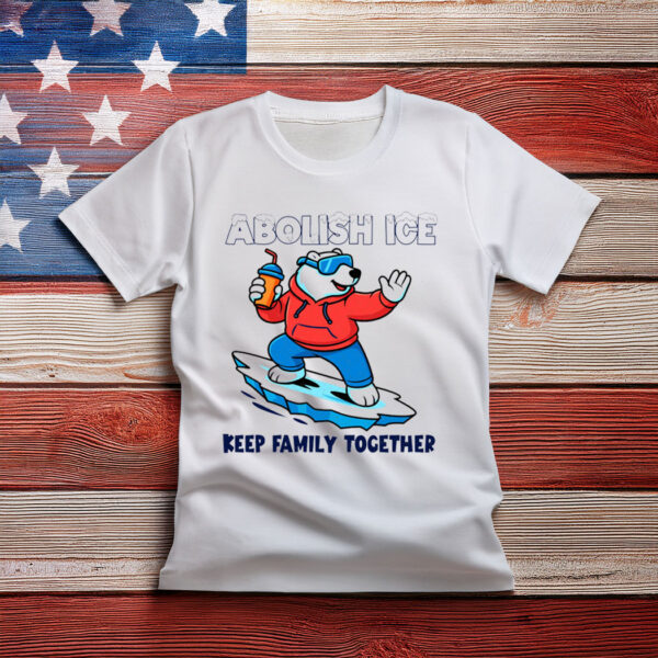 Abolish ICE - Keep Families Together Shirt