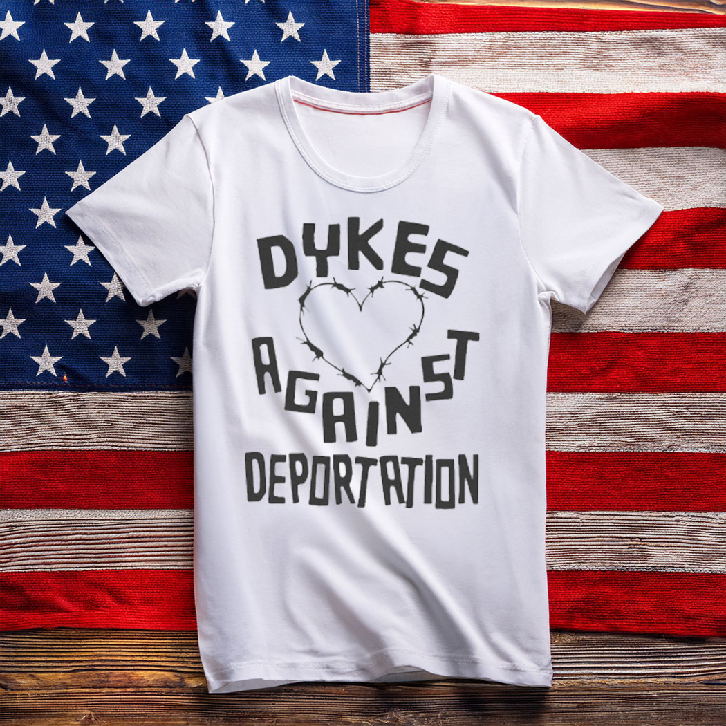 Dykes Against Deportation Shirt Abolish ICE