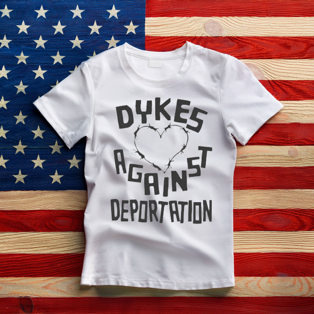Dykes Against Deportation Shirt Abolish ICE