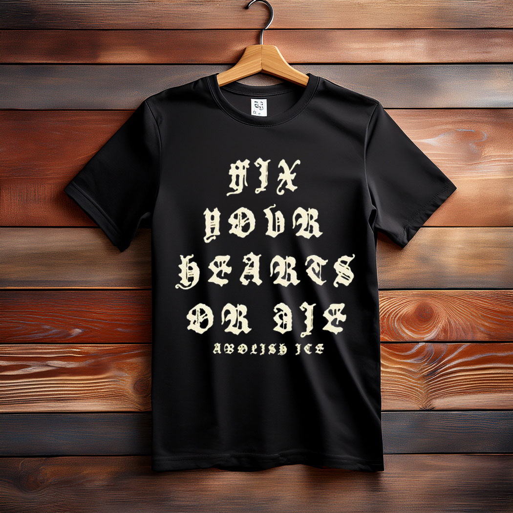 Fix Your Hearts Or Die Abolish Ice Shirt