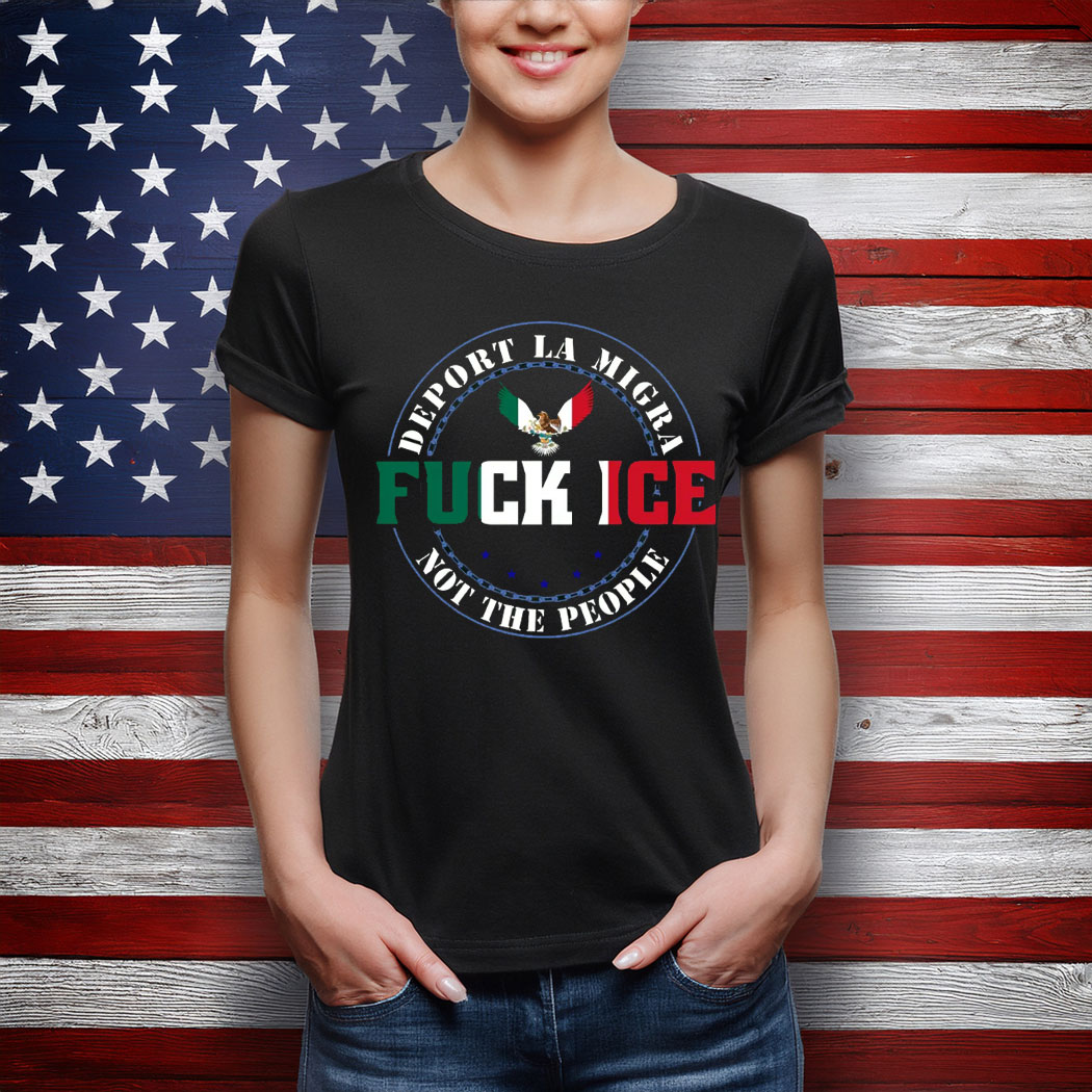 Fuck ICE T-Shirt, Chinga La Migra Shirt
