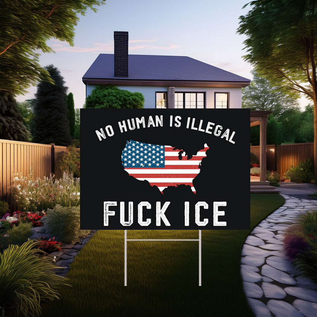Fuck Ice No Human Is Illegal 2025 Yard Sign