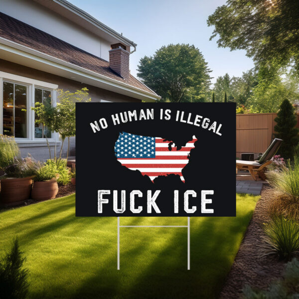 Fuck Ice No Human Is Illegal 2025 Yard Sign