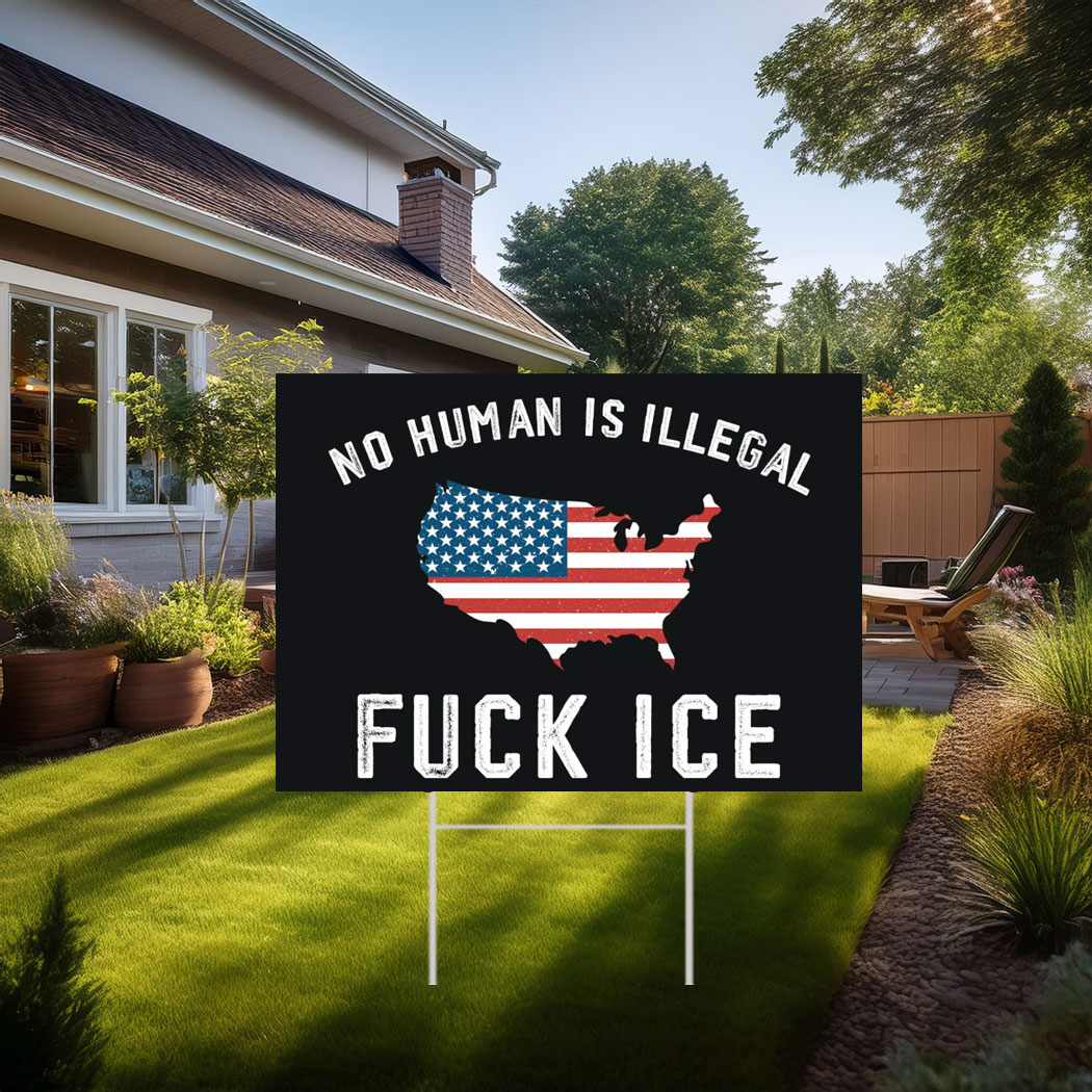 Fuck Ice No Human Is Illegal 2025 Yard Sign