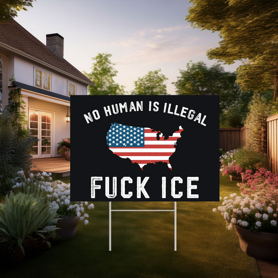 Fuck Ice No Human Is Illegal 2025 Yard Sign