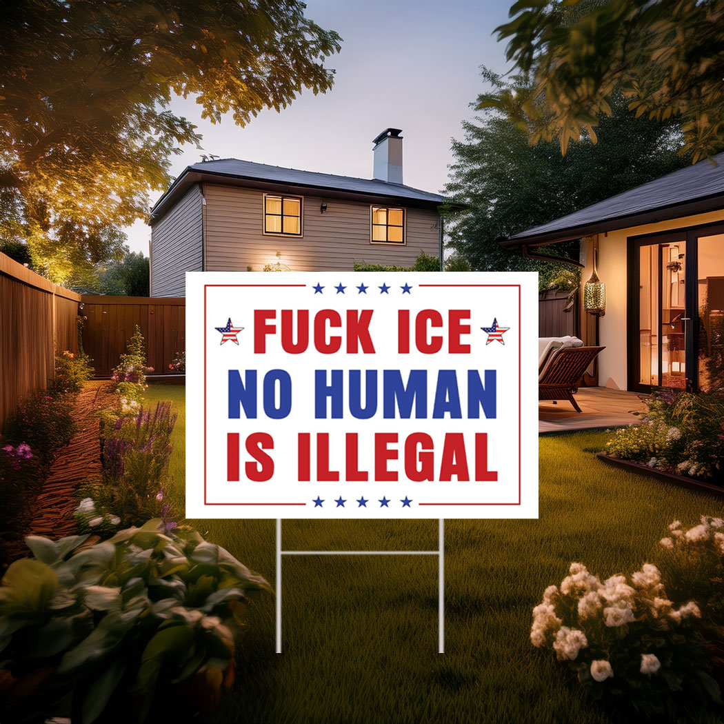 Fuck Ice No Human Is Illegal Yard Sign