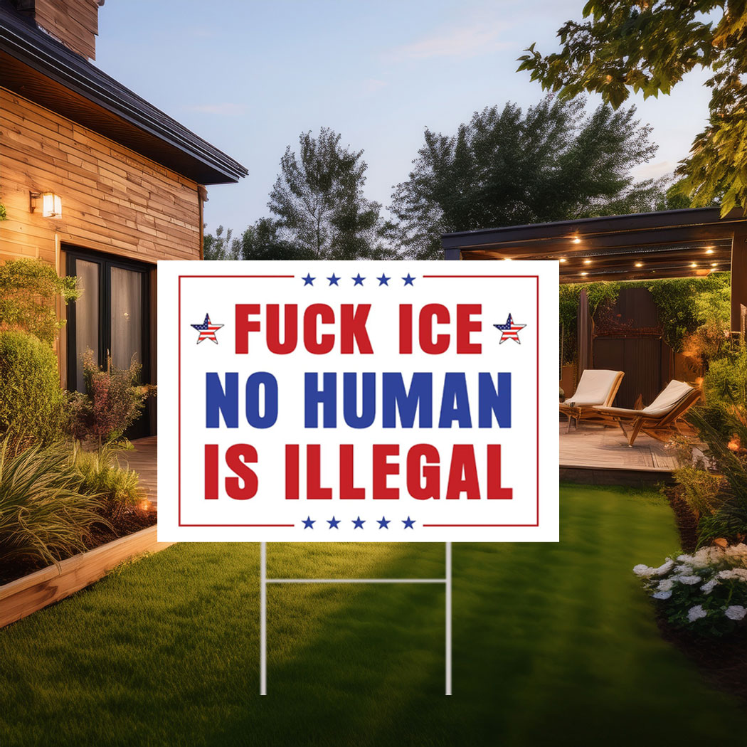 Fuck Ice No Human Is Illegal Yard Sign