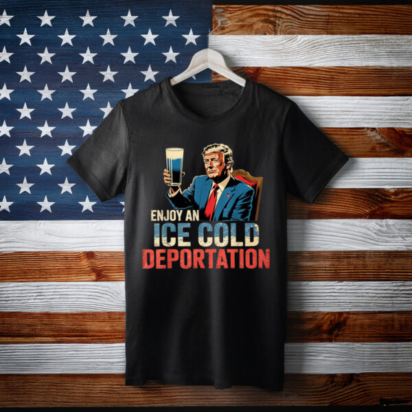 ICE Enjoy An Ice Cold Glass Of Deportation T-Shirt