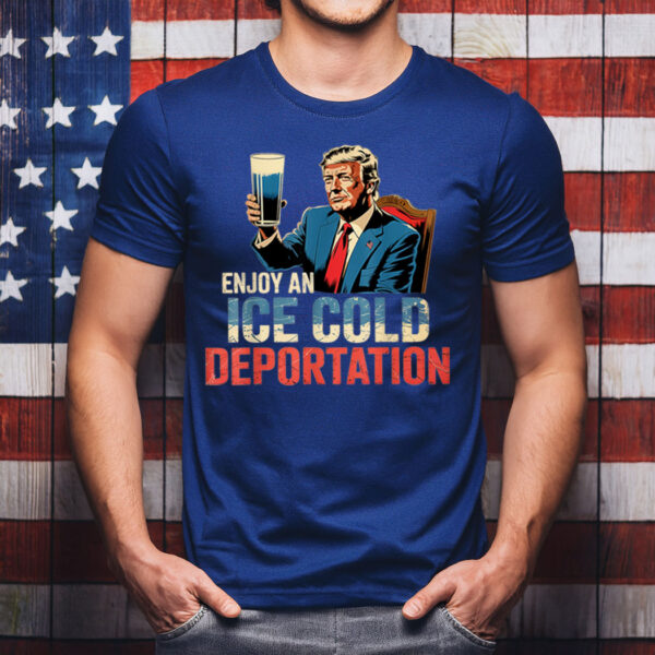 ICE Enjoy An Ice Cold Glass Of Deportation T-Shirt