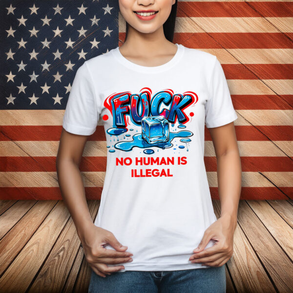 No Human Is Illegal, Fuck ICE T-Shirt