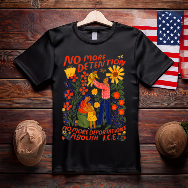 No More Deportation No More Detention Abolish Ice T-Shirt