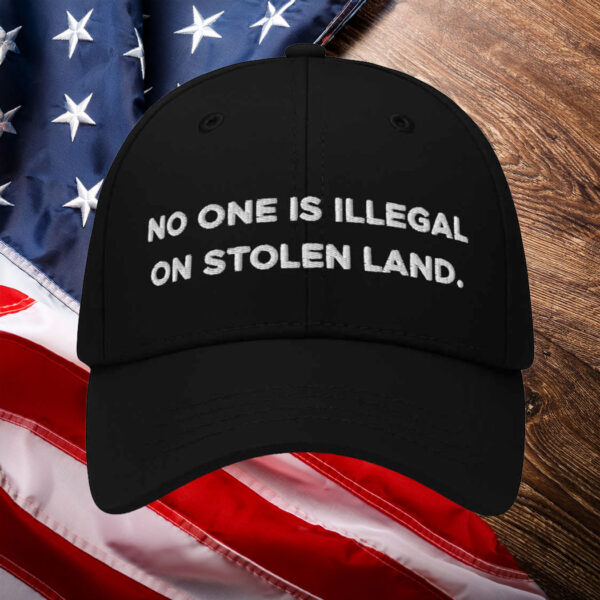 No One Is Illegal On Stolen Land Embroidered Hat