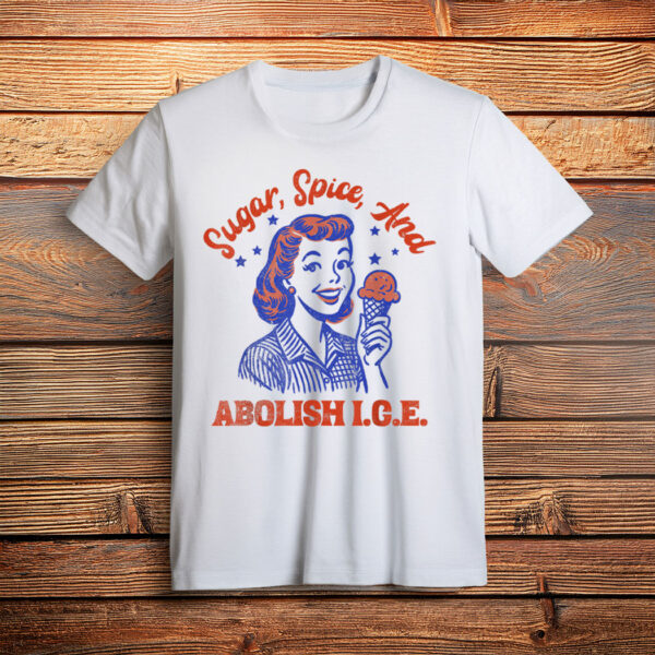 Sugar Spice And Abolish Ice T-Shirt
