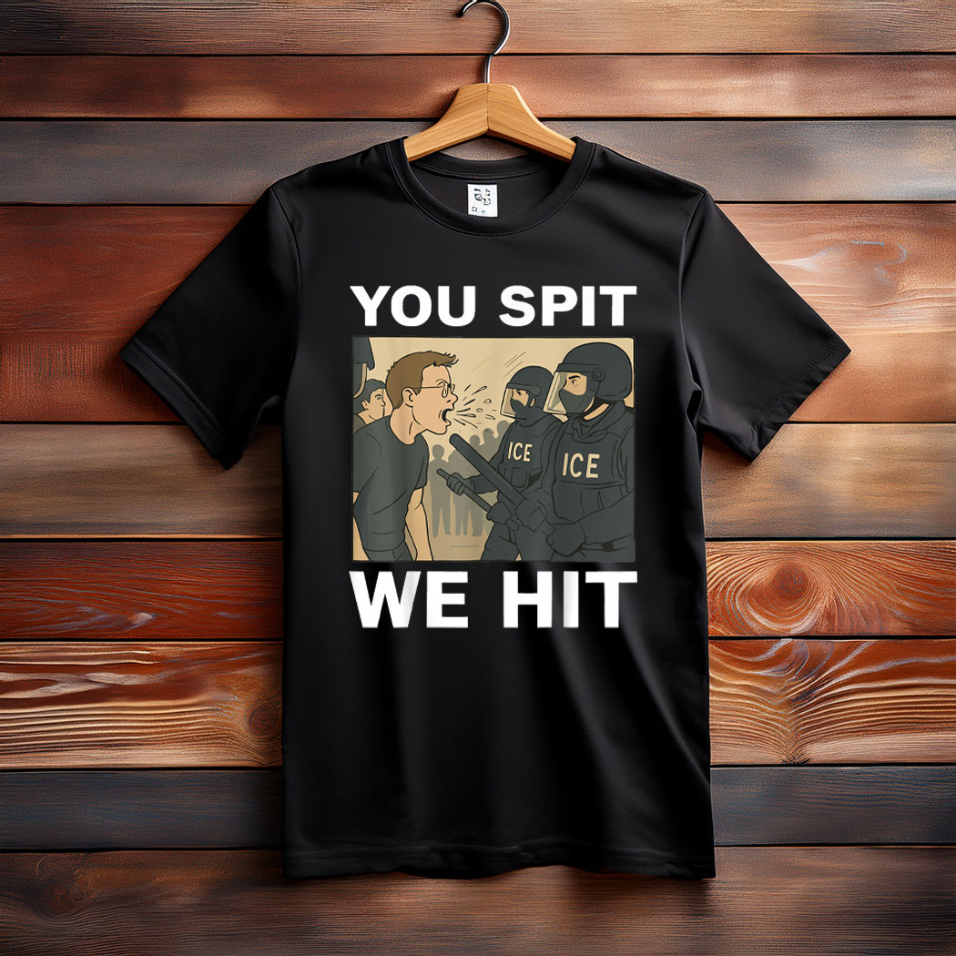 You Spit We Hit Patriotic Trump Sayings T-Shirt