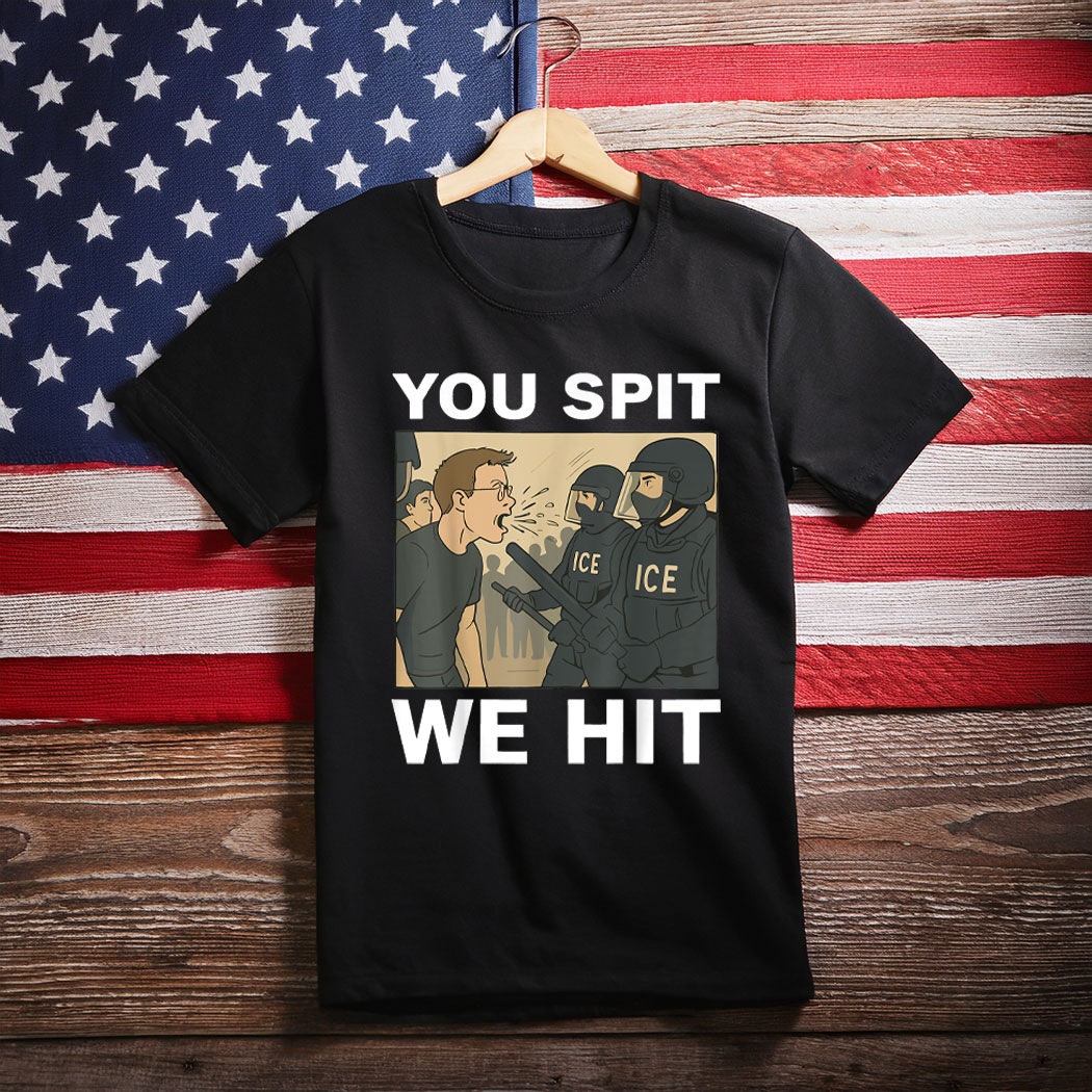 You Spit We Hit Patriotic Trump Sayings T-Shirt