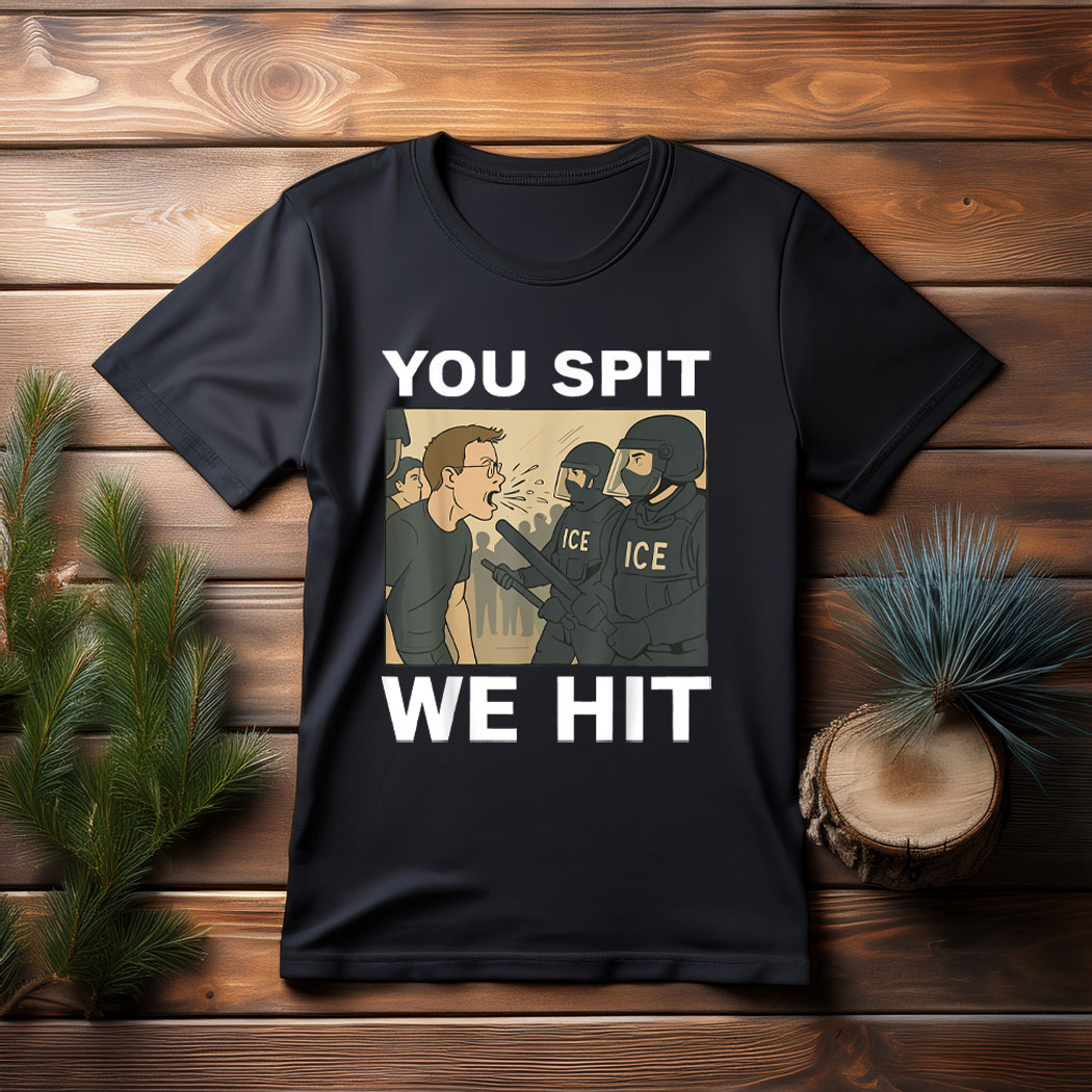 You Spit We Hit Patriotic Trump Sayings T-Shirt