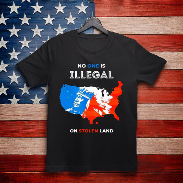 No Human Is Illegal on Stolen Land T-Shirt